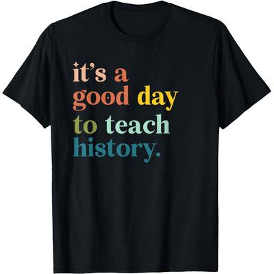 It's A Good Day To Teach History Funny Teacher T Shirts Cotton Humor Streetwear Tee Shirt Short Sleeve Unisex Loose Clothing