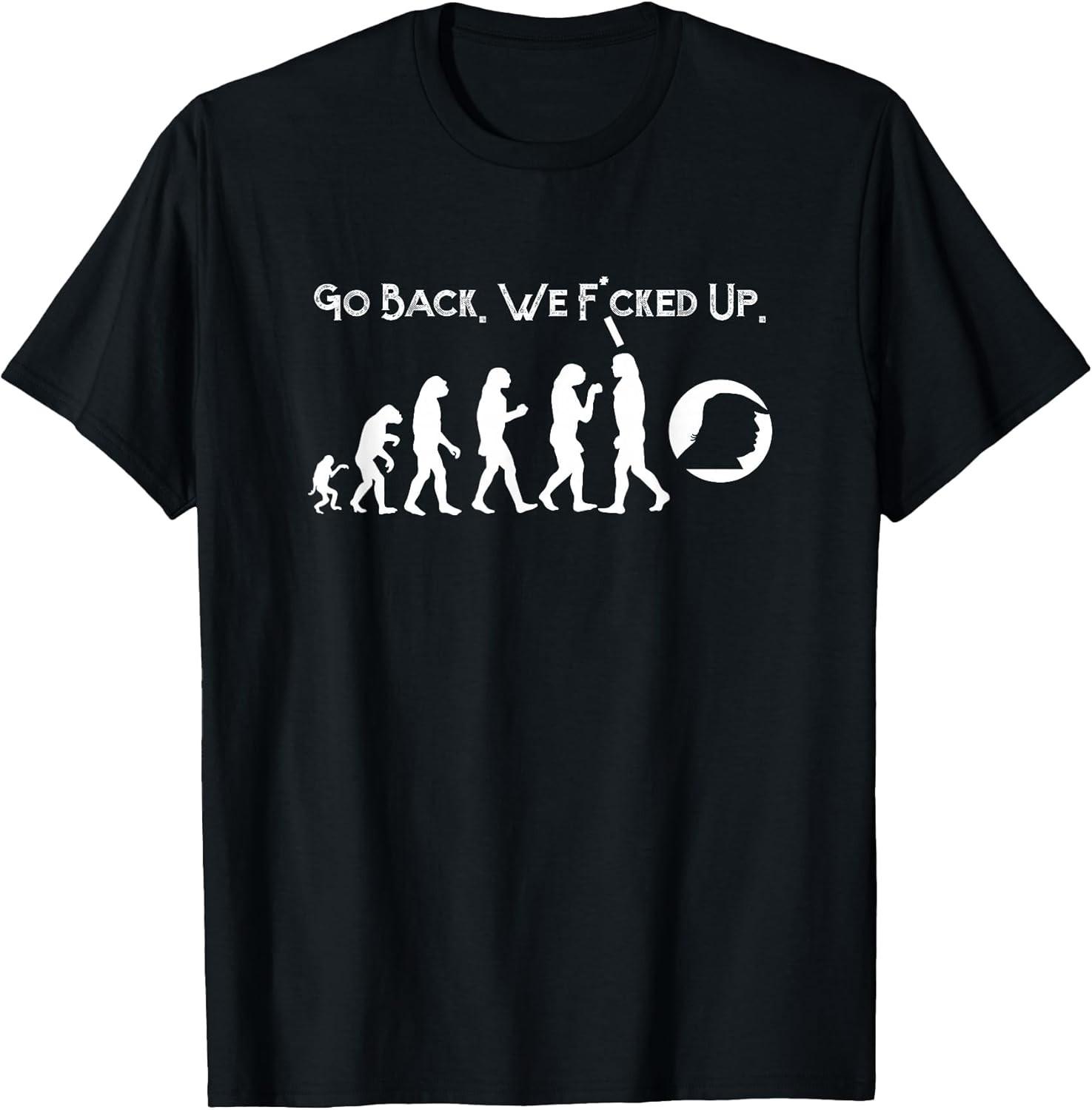 NEW LIMITED! Funny Anti Trump - Go Back! Trump Evolution Tee - MADE IN USA XXL