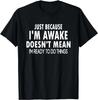 Funny Birthday Gift Just Because I'm Awake Tshirt for Tweens and Teens Men Clothing Custom Printed Streetwear Graphic T Shirts