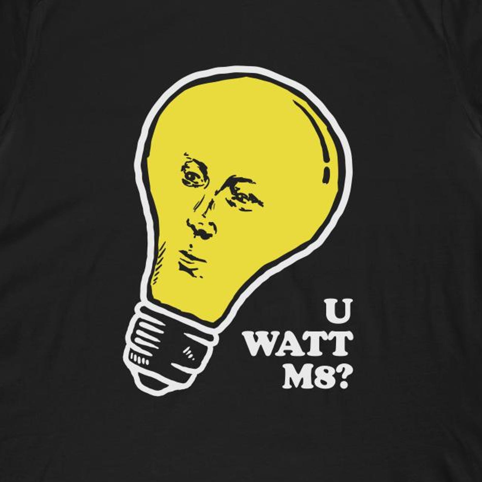 U Watt M8 T-Shirt | You What Mate Meme Shirt M