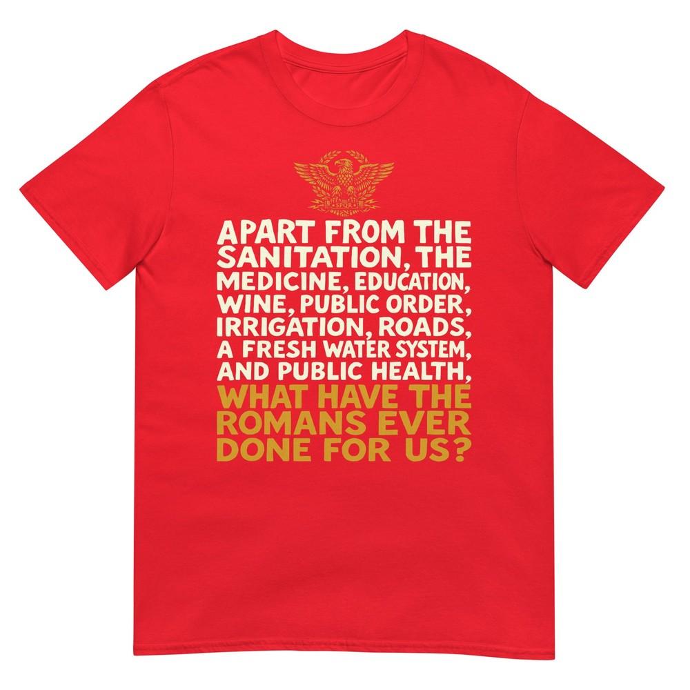 What Have The Rounisexs Ever Done For Us Funny Tshirt S