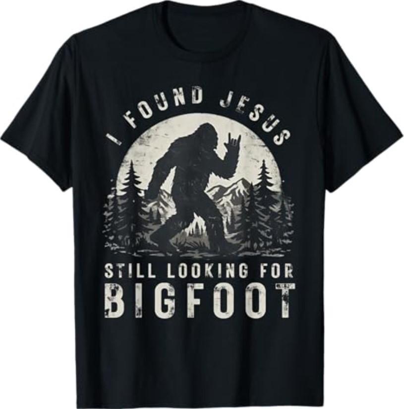 I Found Jesus Still Looking for Bigfoot Sasquatch T-Shirt S