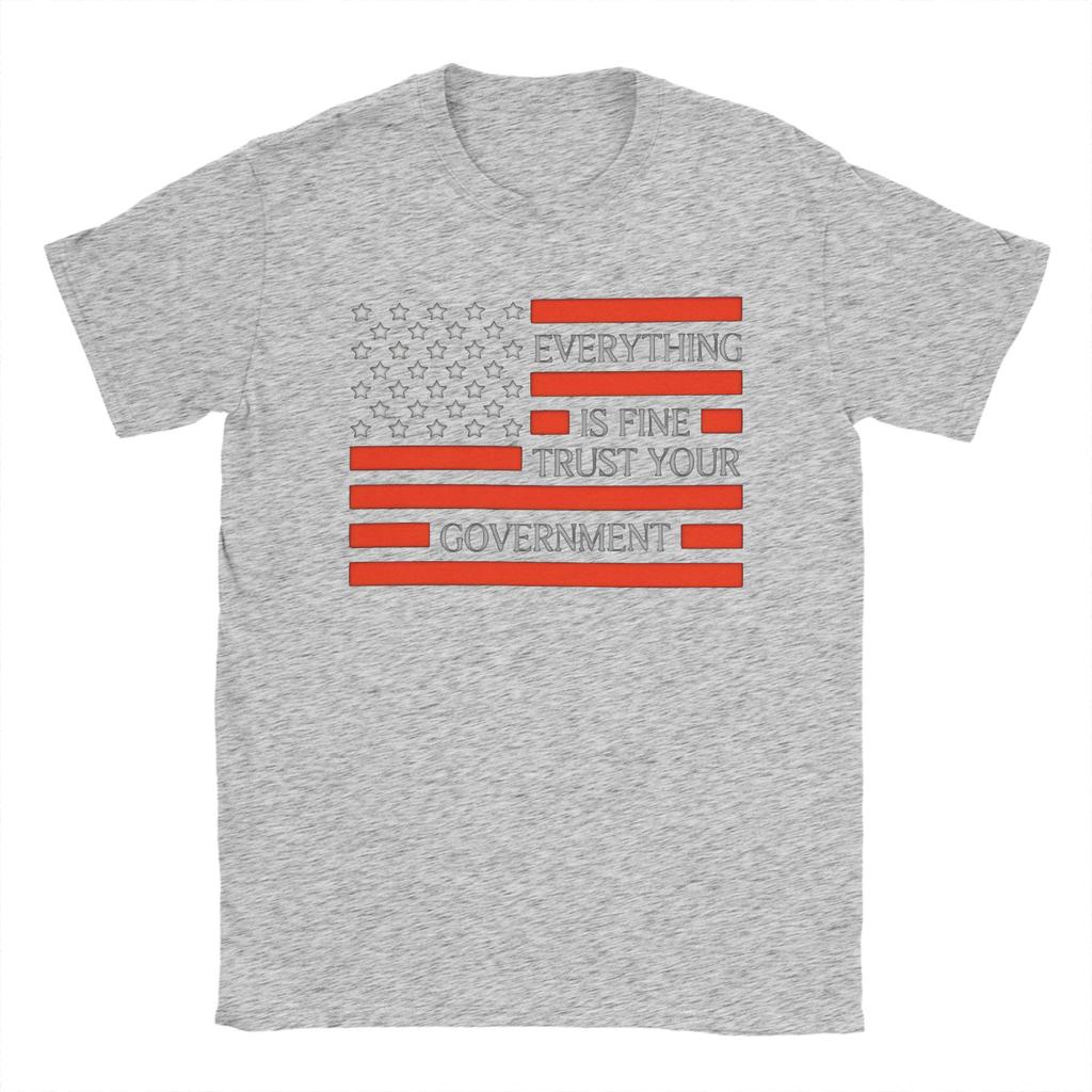 Everything Is Fine Trust Your GovernUnisext Cotton TShirt For Unisex Beach Casual TShirts O Neck Harajuku Tees Big Size Casual Tops