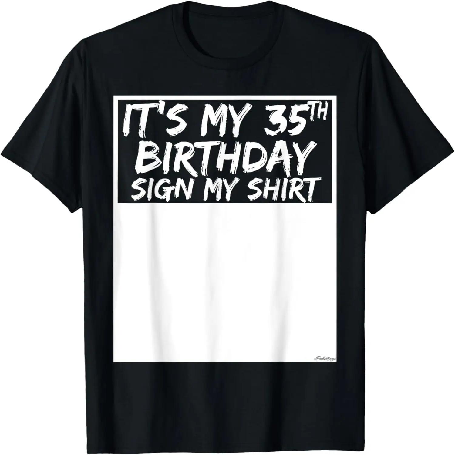It s My 35th Birthday Sign My Shirt T-Shirt S чёрный