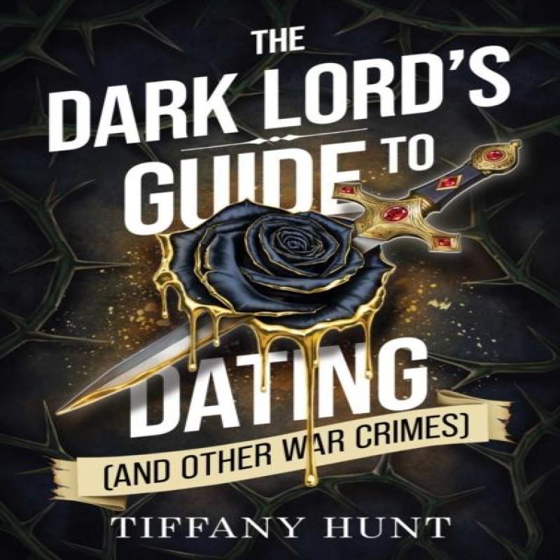 The Dark Lords Guide to Dating and Other War Crimes by Tiffany Hunt Paperback Book 9781398558977