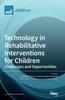 The Technology In Rehabilitative Interventions for Children : Challenges and Opportunities Book