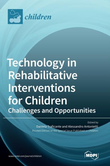 The Technology In Rehabilitative Interventions for Children : Challenges and Opportunities Book