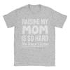 Raising My Mom Is So Hard She Doesnt Listen T Shirt Tshirts Short Sleeves Tshirt Summer 100 Cotton O Neck Oversized Clothes