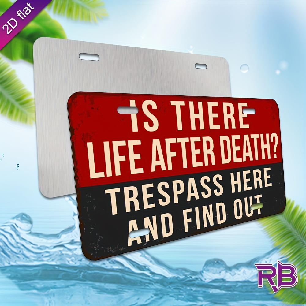 D Flat pc Funny Is There Life After Death Trespass Here Metal Sign Aluminum UV Printed Wall Decor (xcmx) R 15x30cm(5.9x7.8inch)