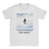 Nihilist Penguin And Mountain But Why TShirt for Men  Novelty Cotton Tee Shirt O Neck Short Sleeve T Shirts Gift Idea Clothing