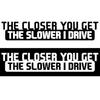 Grappig hoe dichter je komt, hoe langzamer ik rijd auto voertuig lichaam sticker sticker decor
