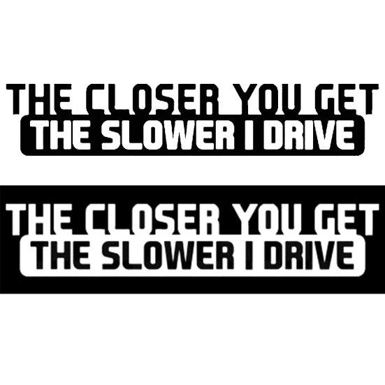 Grappig hoe dichter je komt, hoe langzamer ik rijd auto voertuig lichaam sticker sticker decor