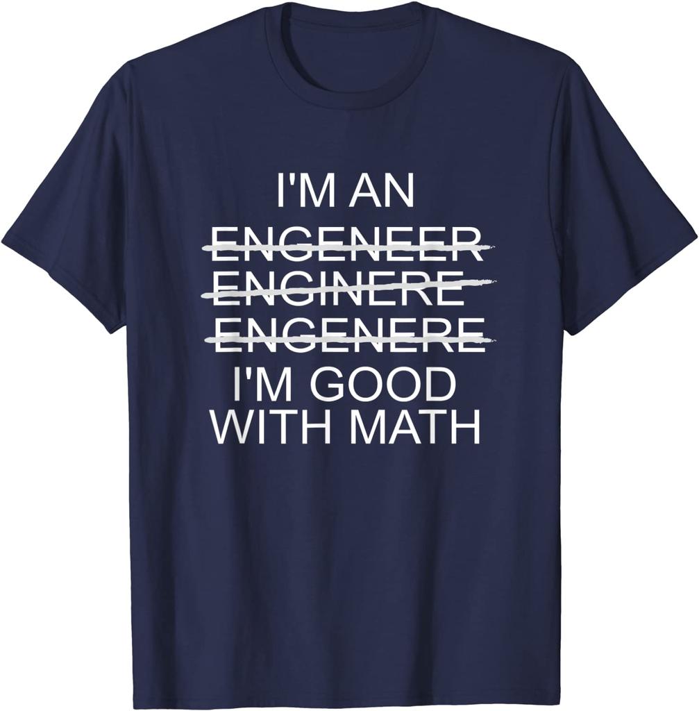 I'm An Engineer - I'm Good With Math Funny T-Shirt Hip Hop Mens T Shirt Custom Tops T Shirt Cotton Cosie
