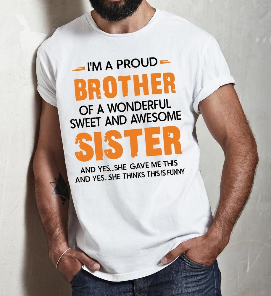 Proud Brother T-Shirt,  Funny Gift from Sister, Sibling Humor Shirt, Brother