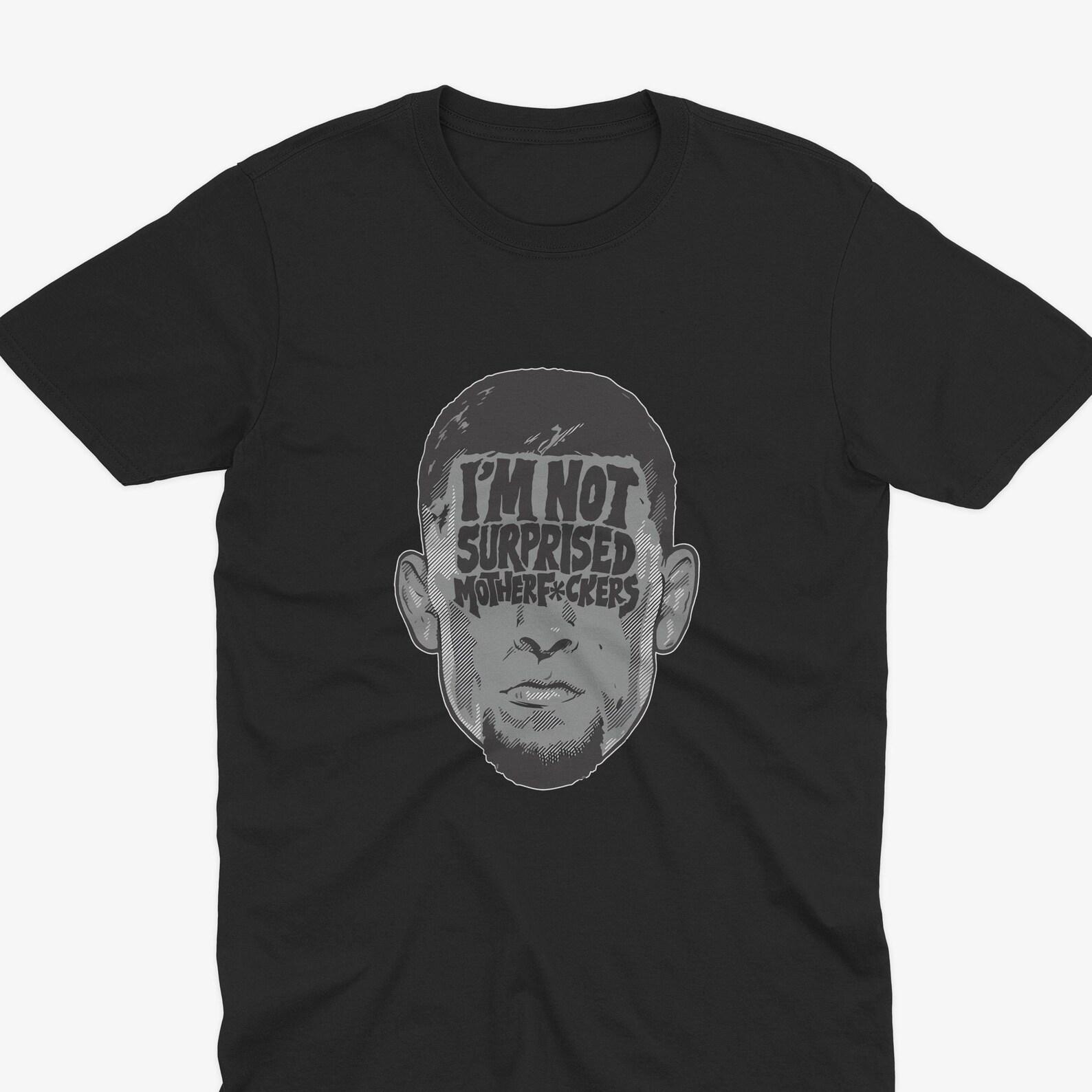 Nate Diaz  I m Not Surprised  Quote Bold Graphic Shirt, MMA T-Shirt, mma fan, ufc fan, ufc T-Shirt, Diaz Brothers, Nate Diaz T-Shirt XL
