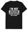 I'm Not Arguing I'm Simply Explaining Why I'm Right Funny Joke Humour T Shirt