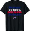 BE GOOD DO GOOD GOD BLESS GO BILLS T-Shirt