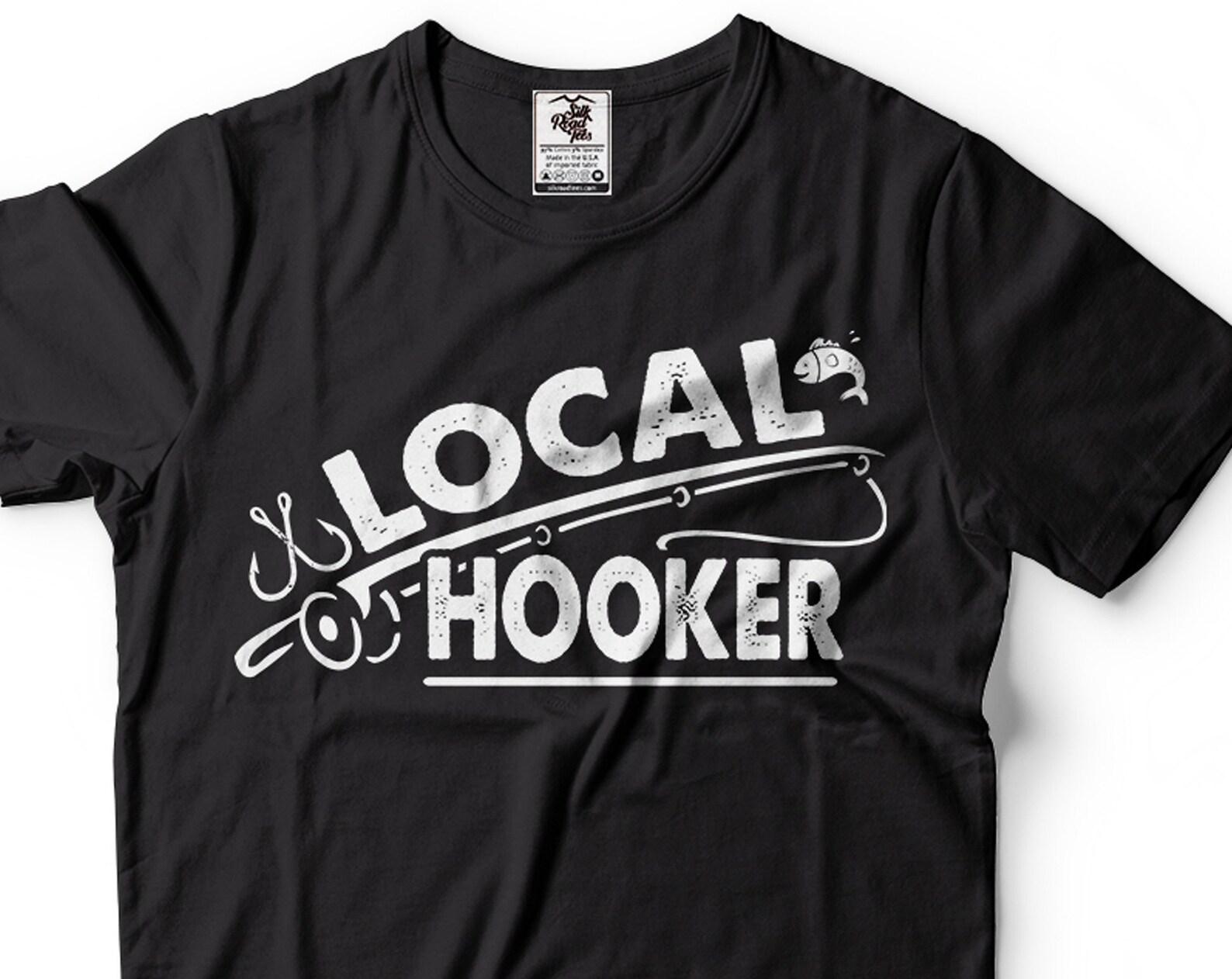 Fishing Offensive Shirt Local Hooker Tee Funny Fishing Gift Tee Fishing Shirts Fishing Joke Tee Fathers Day Gift Fisherman Gifts For Him M