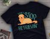Lustiges Golden Retriever Shirt, , Geschenk für Hundeliebhaber, Süßes Golden Retriever Mama T-Shirt, T-Shirt für Hundeliebhaber, Haustier-T-Shirt, Nicht aufhören zu apportieren'