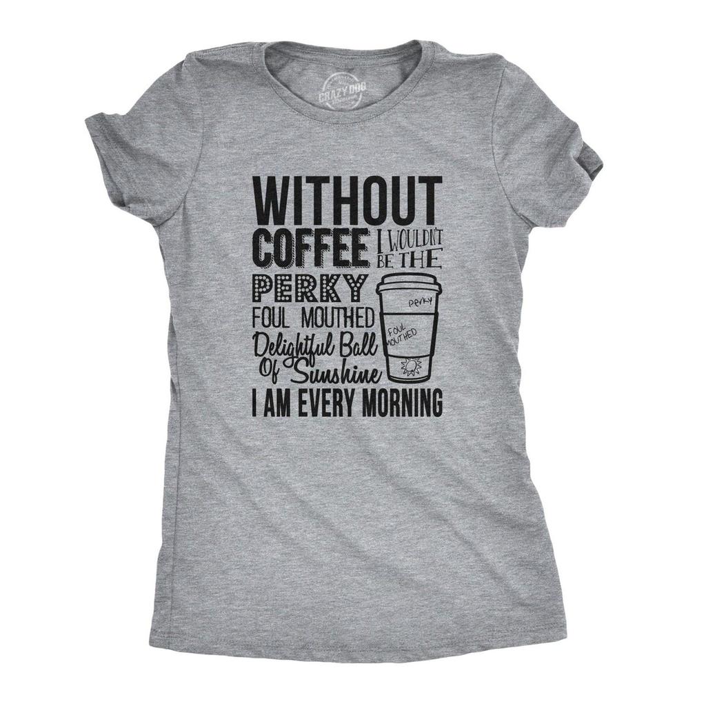 Without Coffee I Wouldn't Be T-Shirt for Women, Funny Coffee Shirt, Coffee Lover Gift, Christmas Gift for Her