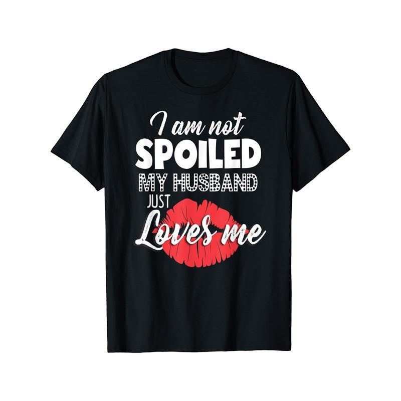 I M Not Spoiled My Husband Just Loves Me Women T-Shirt S чёрный