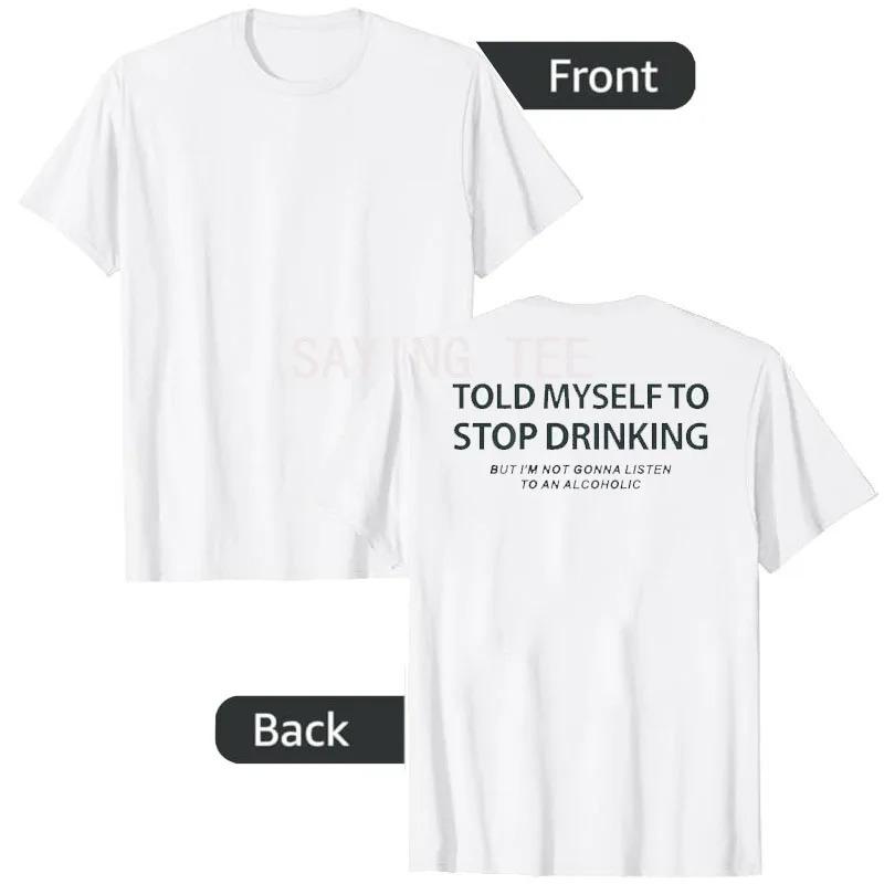 Funny Told Myself To Stop Drinking But I'm Not G