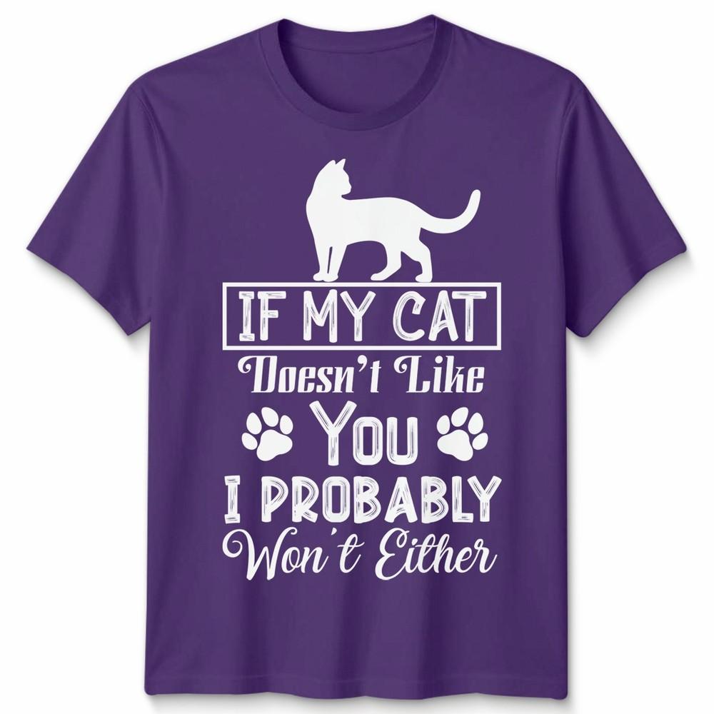 If My Cat Doesnt Like You Unisex T Shirt I Probably Wont Either Cat Lovers