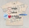 Single, Taken, Probably Cursed T- Shirt Funny Dating Relationship Graphic  Shirt