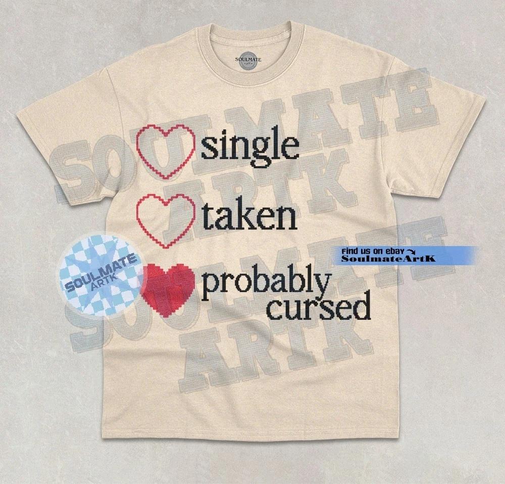 Single, Taken, Probably Cursed T- Shirt Funny Dating Relationship Graphic Shirt 2XL