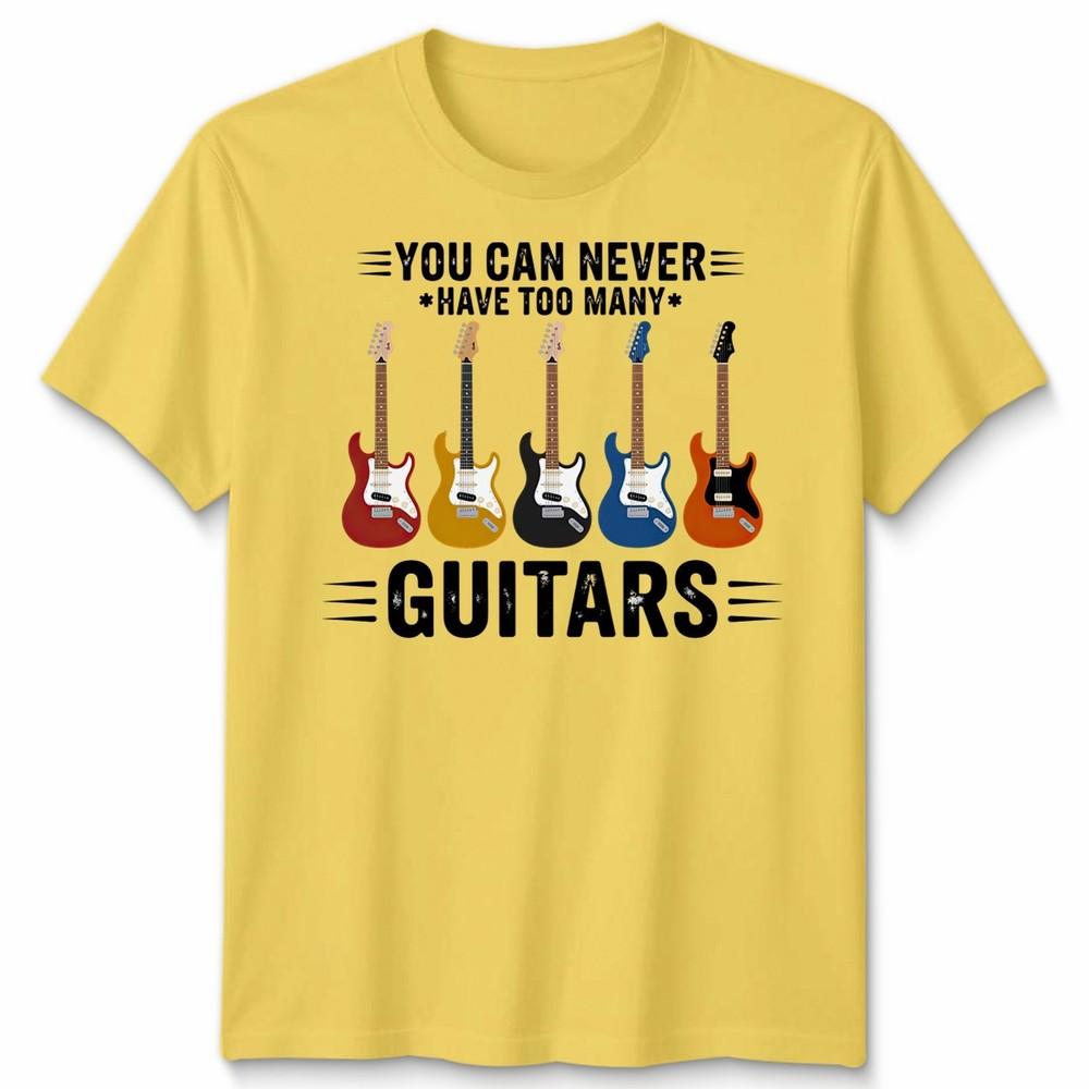 You Can Never Have Unisex T Shirt Too Unisexy Guitars Funny Guitar Player Gift Tee