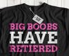 Big Boobs Have Retired! Funny Breast Surgery T-Shirt Mastectomy Gifts