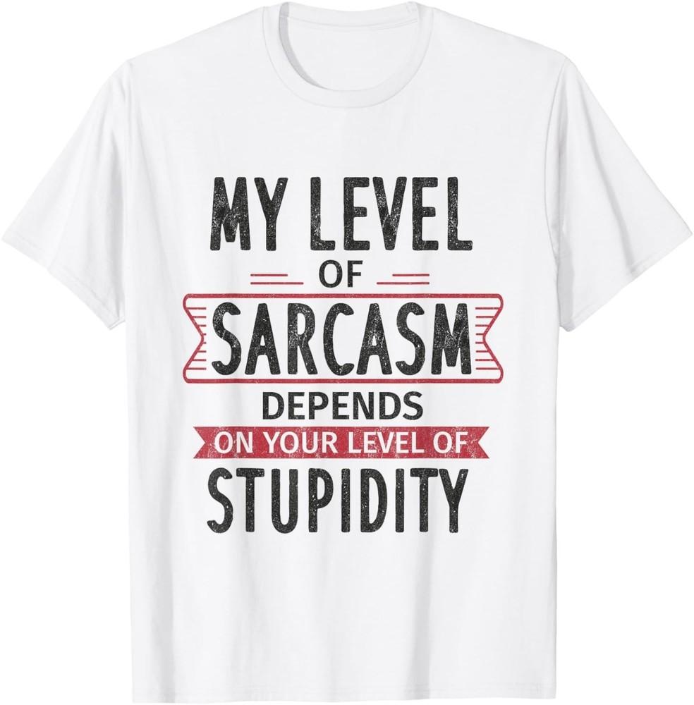 

My level of sarcasm depends on your level of stupidity Gift Unisex T-Shirt L