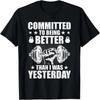 Committed To Being Better Than Yesterday Weightlifting T-Shirt