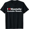 I Love Mentally Unstable Women T-Shirt