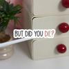 But Did You Die Sticker, Funny Gym Sticker, Motivational Laptop Decals, Motivation Tumbler Sticker, Water Bottle Sticker, Water Bottle Decal