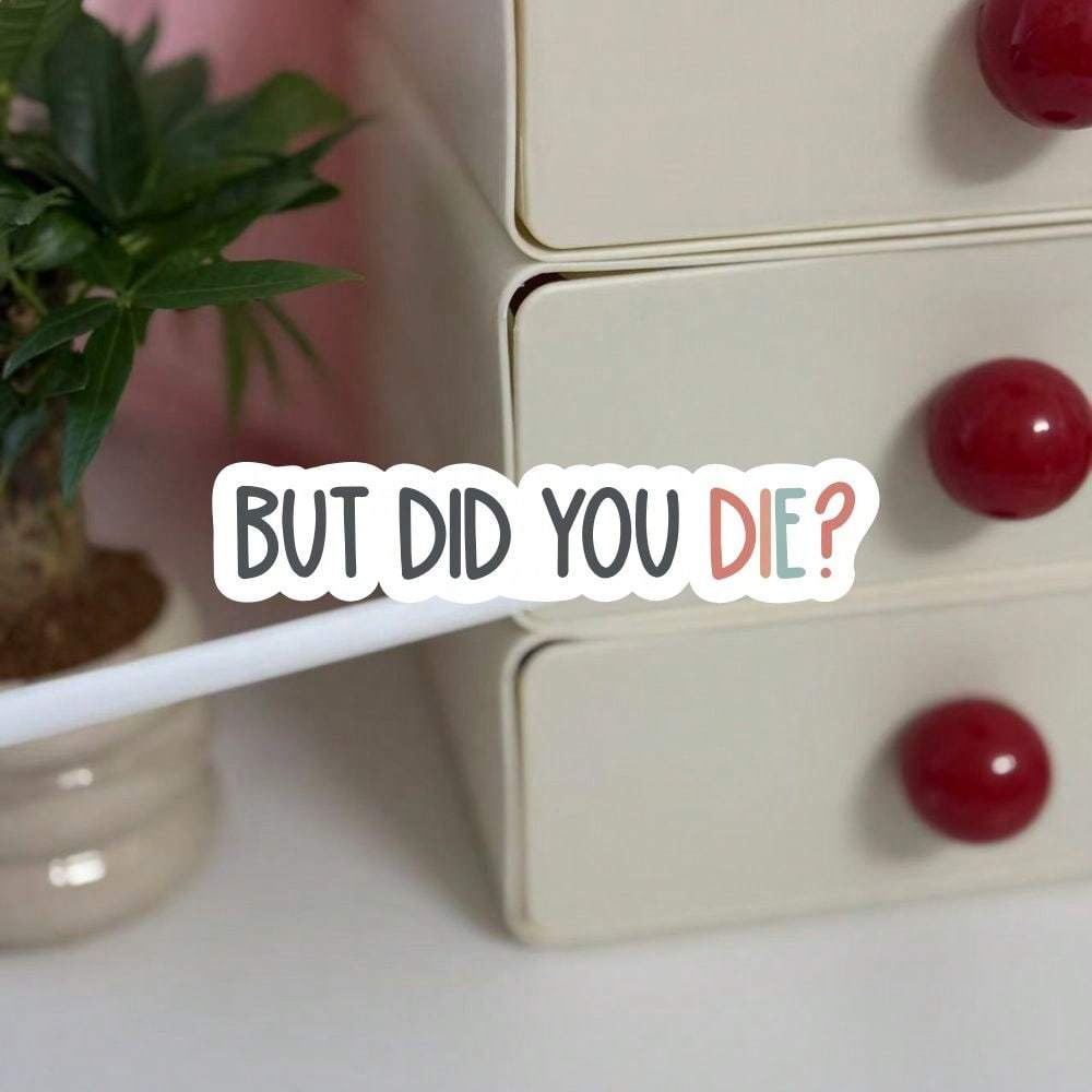 But Did You Die Sticker, Funny Gym Sticker, Motivational Laptop Decals, Motivation Tumbler Sticker, Water Bottle Sticker, Water Bottle Decal