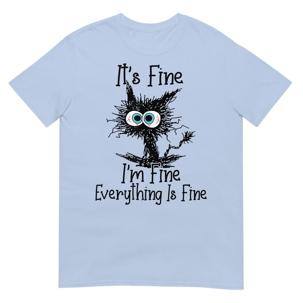 Funny Cat Lover Its Fine Im Fine Everything Is Fine TShirt S