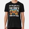 Look At It From Dogs Point of View Dog Train S To 5XL Made In the AU/USA T-Shirt