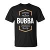 Bubba Grandpa Gift Genuine Trusted Bubba Quality Unisex T-Shirt