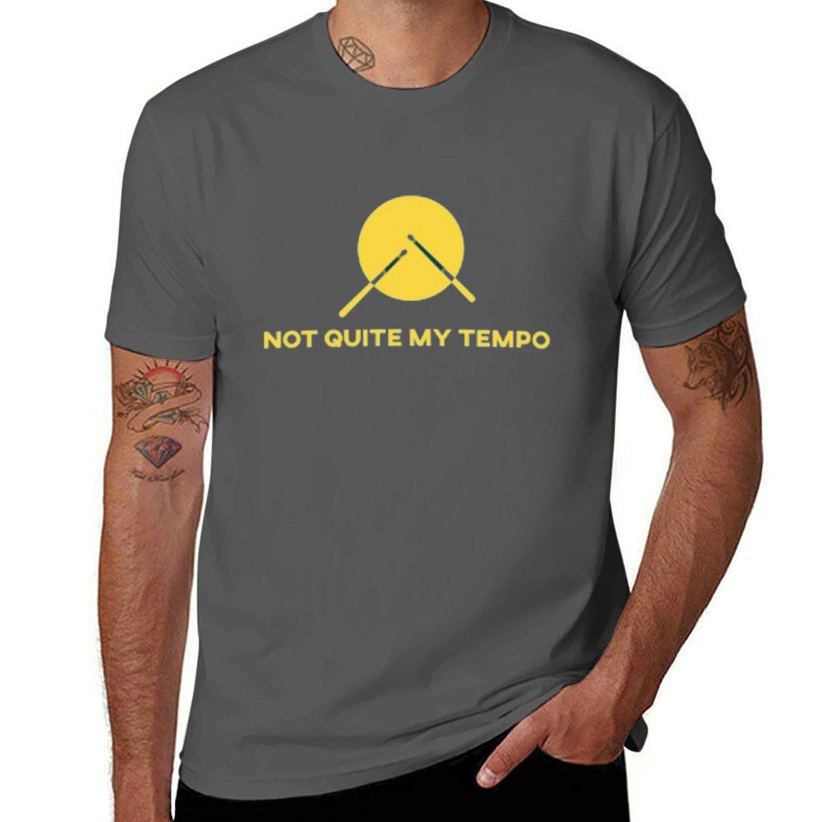 

Not quite my tempo T-Shirt man t shirt luxury funny t shirts dark humor man t shirt cotton high quality T-Shirt 4XL