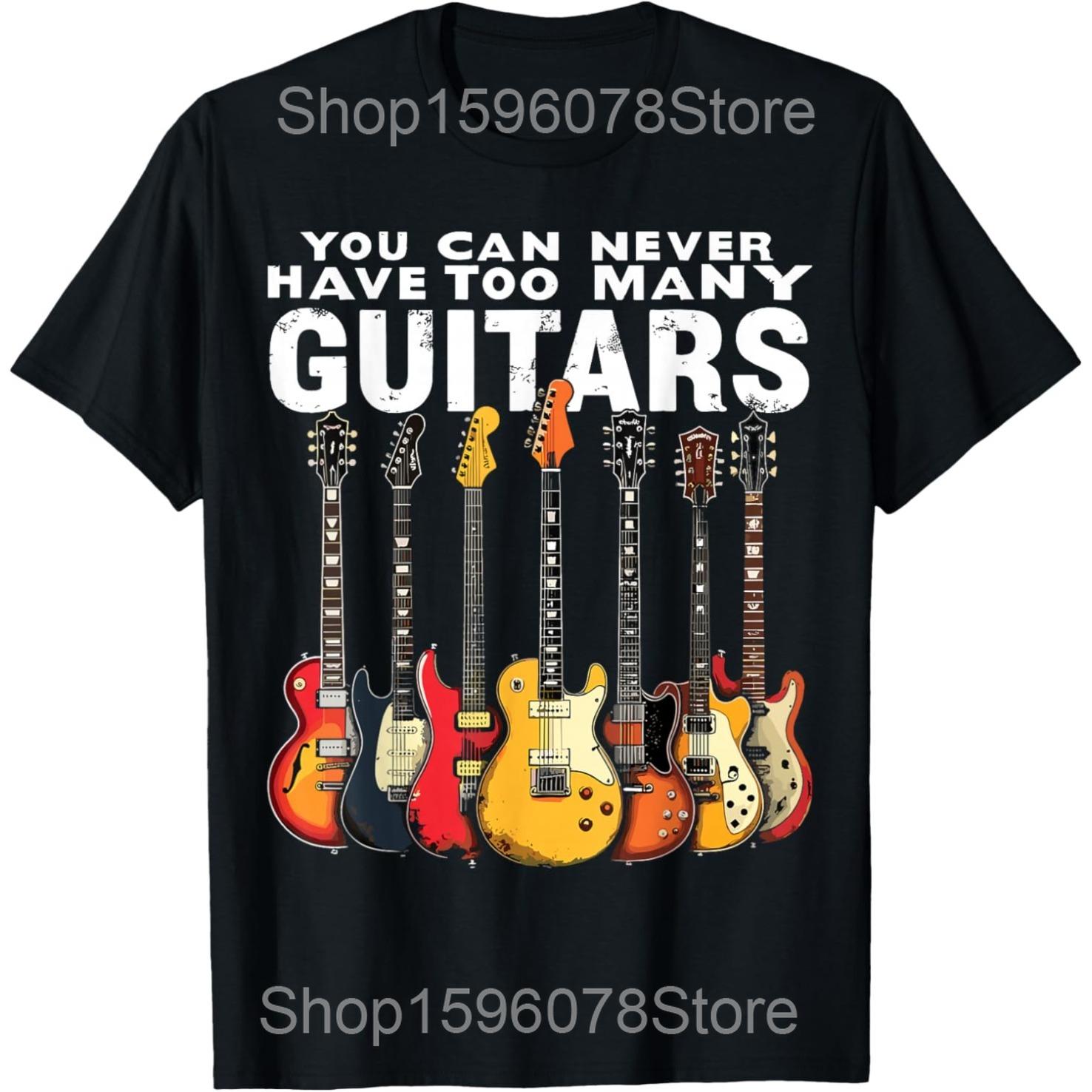 

You Can Never Have Too Many Guitars Music Guitar T Shirts Men Humor Streetwear Tee Shirt Short Sleeve Unisex Loose Clothing S