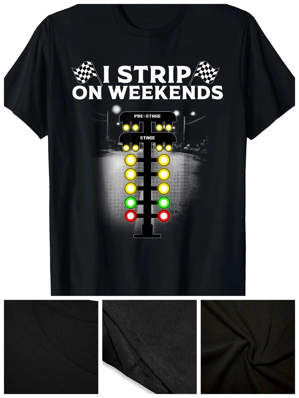 Funny Drag Racing Gift For Men Women Cool I Strip Weekends T-Shirt220g XXXXL