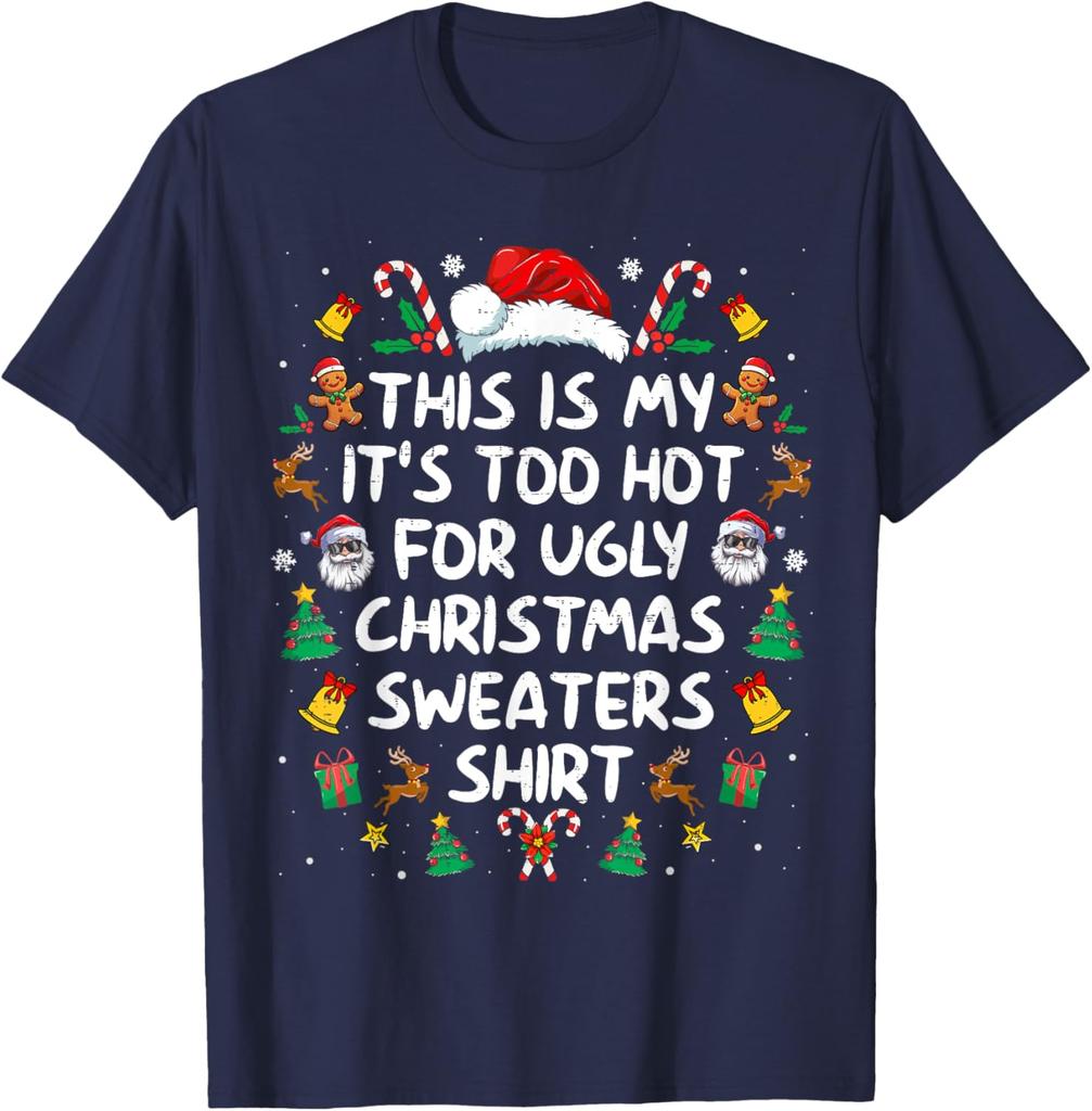 Its Too Hot For Ugly Christmas Funny Xmas trees candy cane bell SantaClaus elk Christmas hat gift Lovely printed Tshirt tops