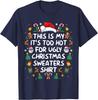 Its Too Hot For Ugly Christmas Funny Xmas trees candy cane bell SantaClaus elk Christmas hat gift Lovely printed Tshirt tops