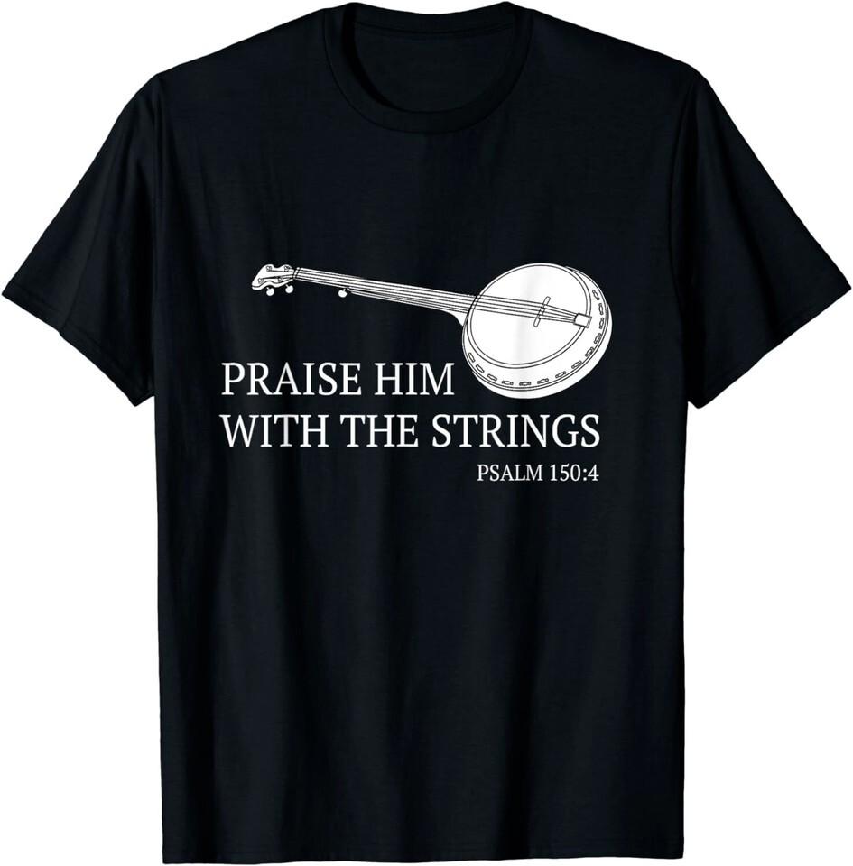 

NEW Banjo Praise Him With The Strings Bluegrass Guitar T-ShirtMADE IN USA Unisex T-Shirt XL