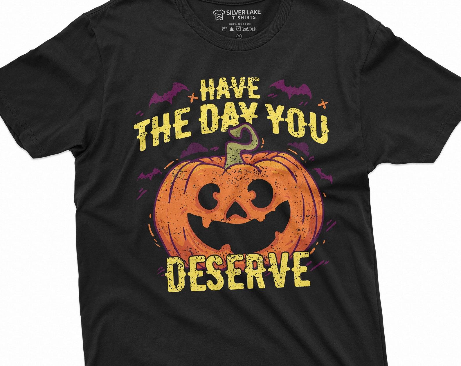 Have a day you deserve Halloween pumpkin T-shirt Funny Halloween tee Pumpkin scary gift costume tee shirt S