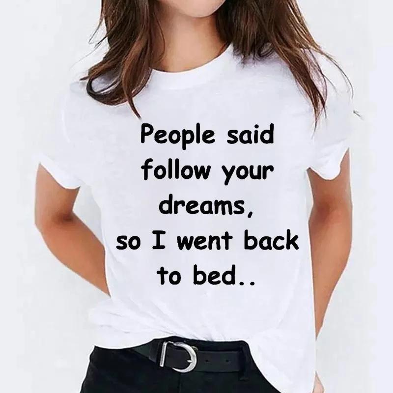 Summer Short Sleeved Cute T Shirts Funny Saying Graphic "PEOPLE SAID FOLLOW YOUR DREAMS,SO I WENT BACK TO BED..." Round Neck Tee