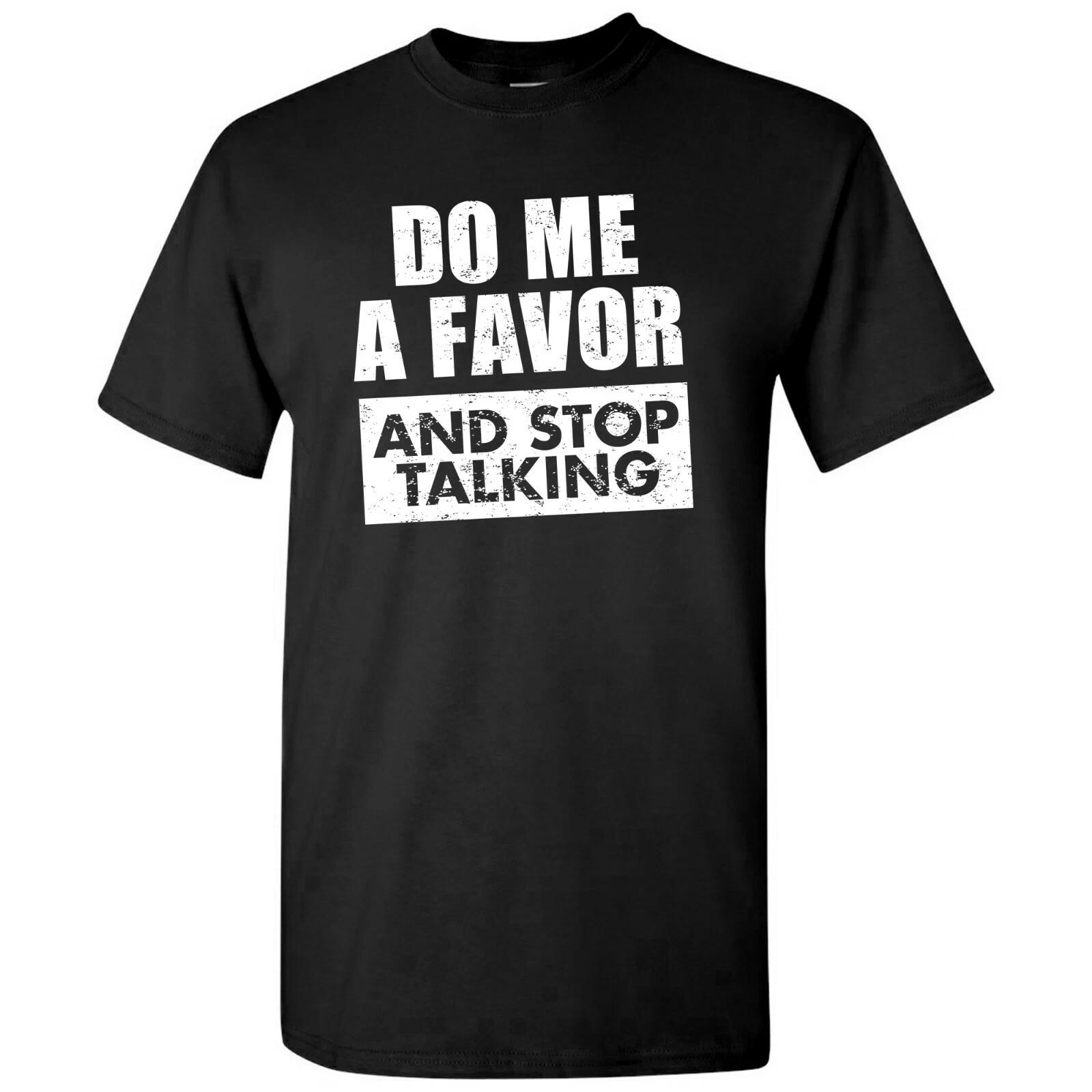 Do Me a Favor and Stop Talking - Funny Sarcastic Humor Graphic T Shirt 2XL