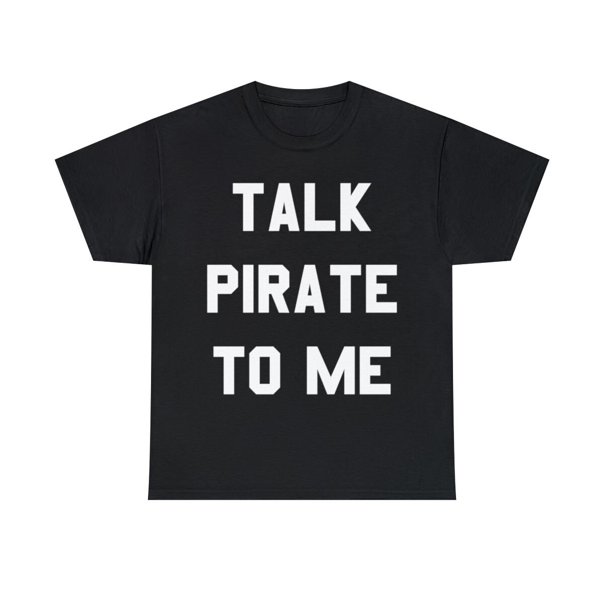 Talk Pirate To Me Graphic Tee Shirt, S-5XL M