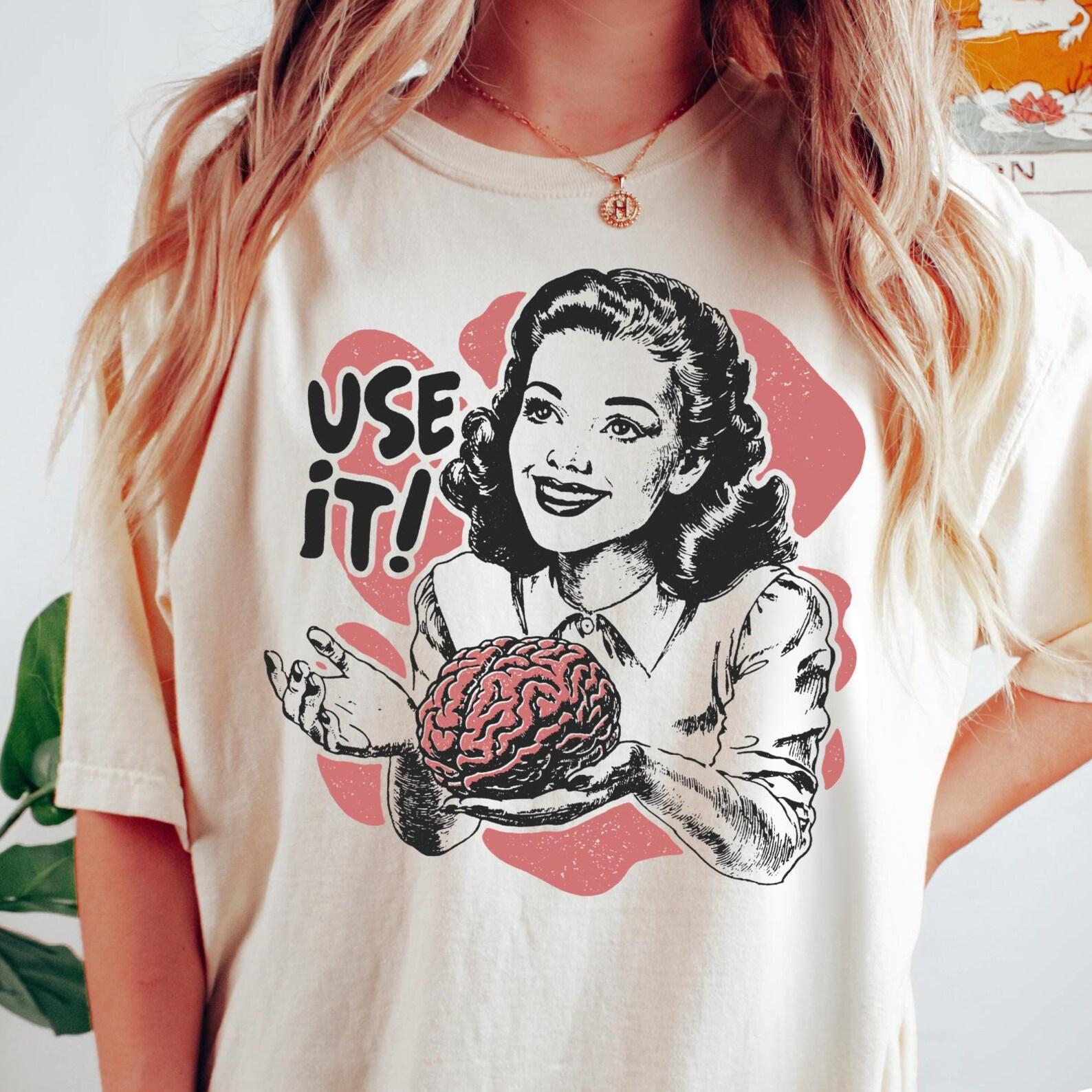 Use Your Brain Comfort Colors® T-Shirt, Vintage Sarcastic Shirt, Funny Retro Shirt, Funny Women s Aesthetic Graphic Tee 4XL
